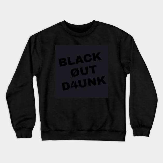 Black Out Drunk Crewneck Sweatshirt by whiteflags330